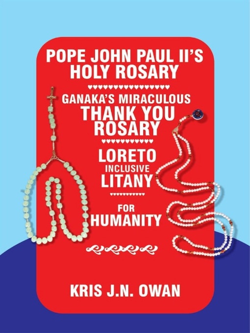 Title details for Pope John Paul Ii's Holy Rosary Ganaka's by Kris  J.N. Owan - Available